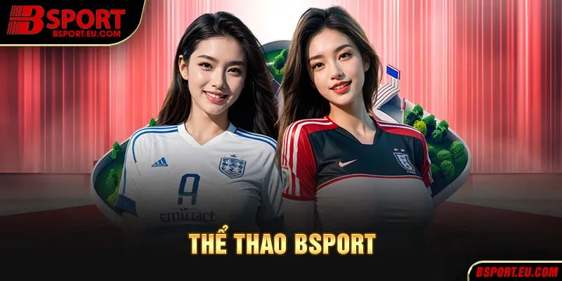 Vài loại hình hot hit bậc nhất tại sảnh cược thể thao bsport
